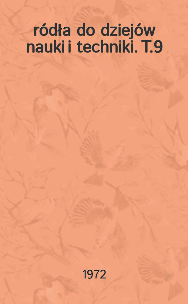 Źródła do dziejów nauki i techniki. T.9 : The history of physics and the philosophy ...
