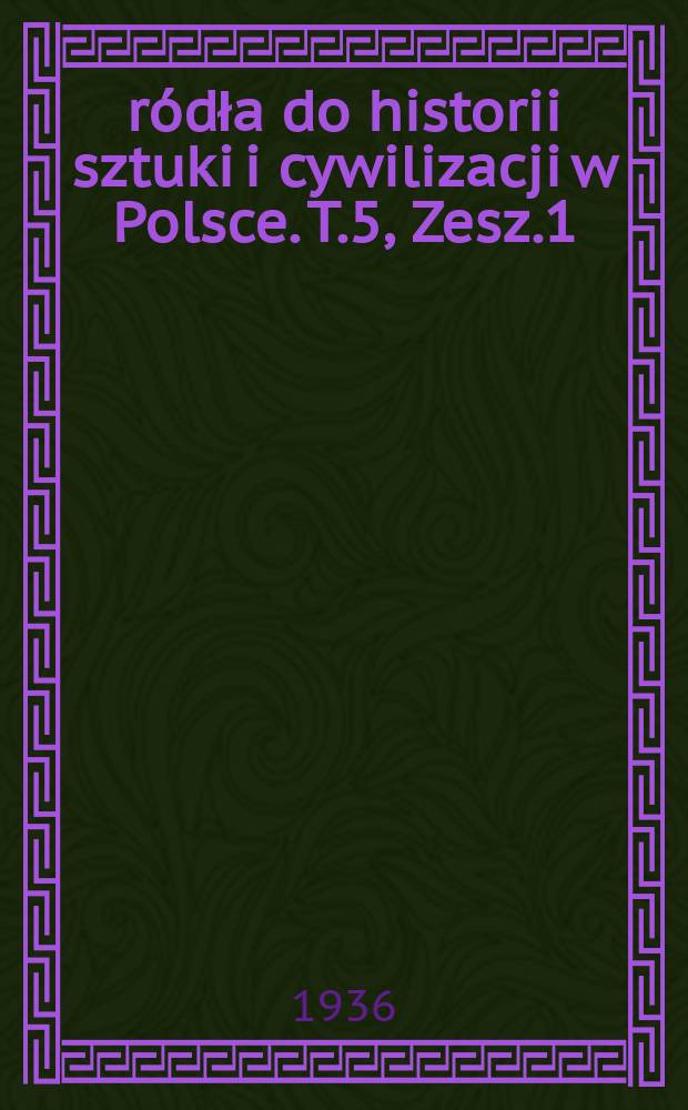 Źródła do historii sztuki i cywilizacji w Polsce. T.5, Zesz.1 : Cracovia artificum 1501-1550