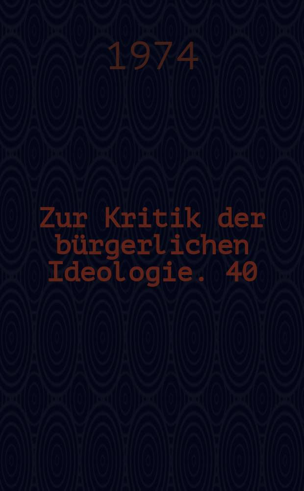 Zur Kritik der bürgerlichen Ideologie. 40 : Das Dilemma des Antikommunismus in der Staatsfrage