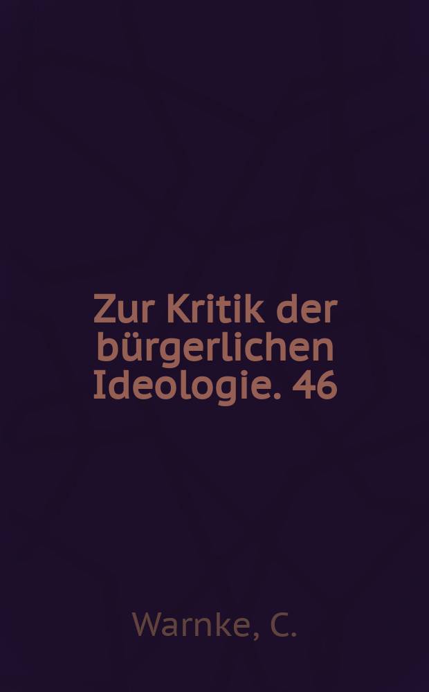 Zur Kritik der b&uuml;rgerlichen Ideologie. 46 : Die "abstrakte" Gesellschaft