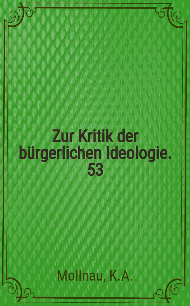 Zur Kritik der b&uuml;rgerlichen Ideologie. 53 : Vom Aberglauben der juristischen ...