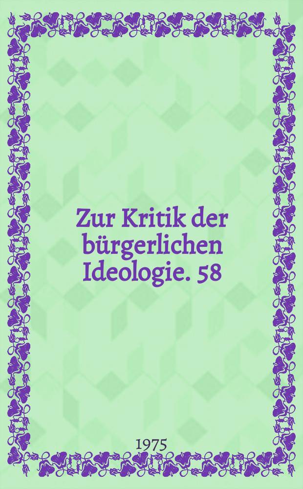 Zur Kritik der bürgerlichen Ideologie. 58 : Die Formel von der "sozialen Demokratie" ...