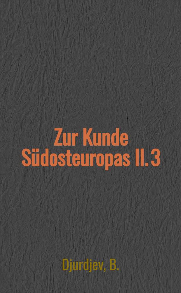 Zur Kunde Südosteuropas II. 3 : Die historisch-ethnischen Veränderungen ...