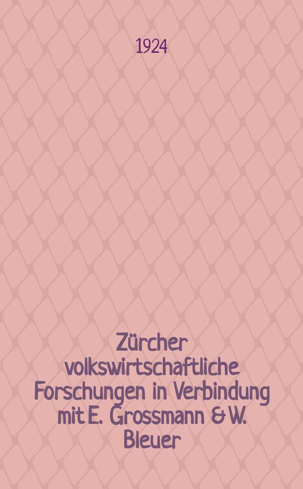 Zürcher volkswirtschaftliche Forschungen in Verbindung mit E. Grossmann & W. Bleuer