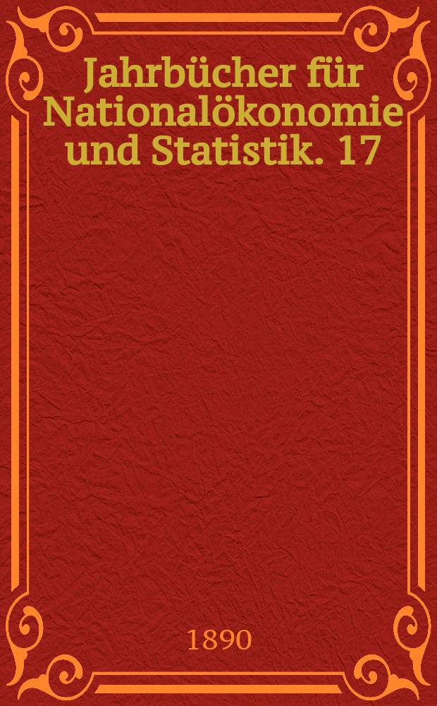 Jahrbücher für Nationalökonomie und Statistik. 17