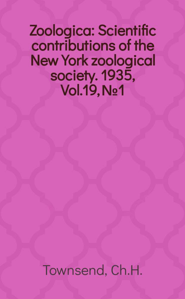 Zoologica : Scientific contributions of the New York zoological society. 1935, Vol.19, №1 : The distribution of certain Whales as shown by logbook records of American Whaleships