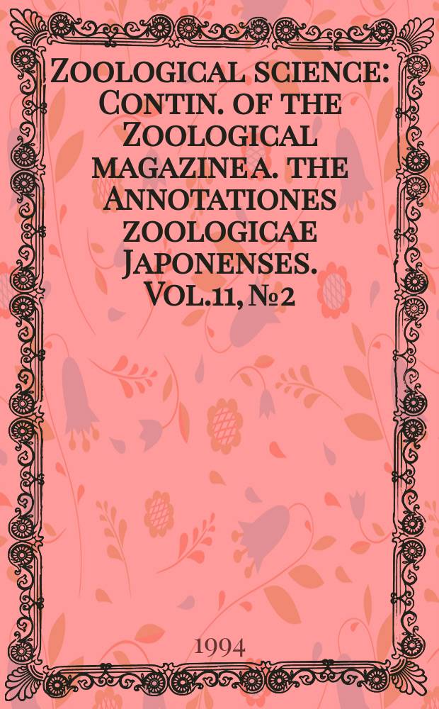 Zoological science : Contin. of the Zoological magazine a. the Annotationes zoologicae Japonenses. Vol.11, №2