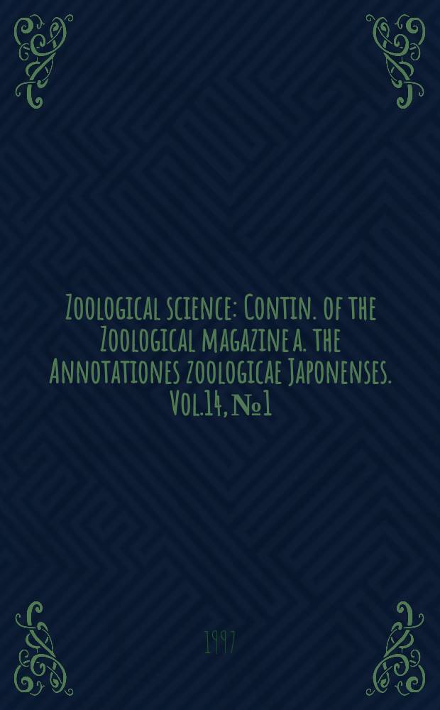 Zoological science : Contin. of the Zoological magazine a. the Annotationes zoologicae Japonenses. Vol.14, №1