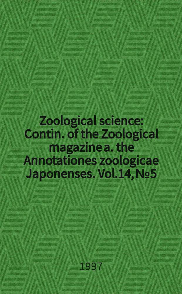 Zoological science : Contin. of the Zoological magazine a. the Annotationes zoologicae Japonenses. Vol.14, №5