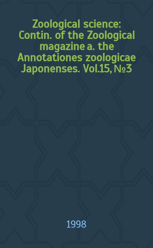 Zoological science : Contin. of the Zoological magazine a. the Annotationes zoologicae Japonenses. Vol.15, №3