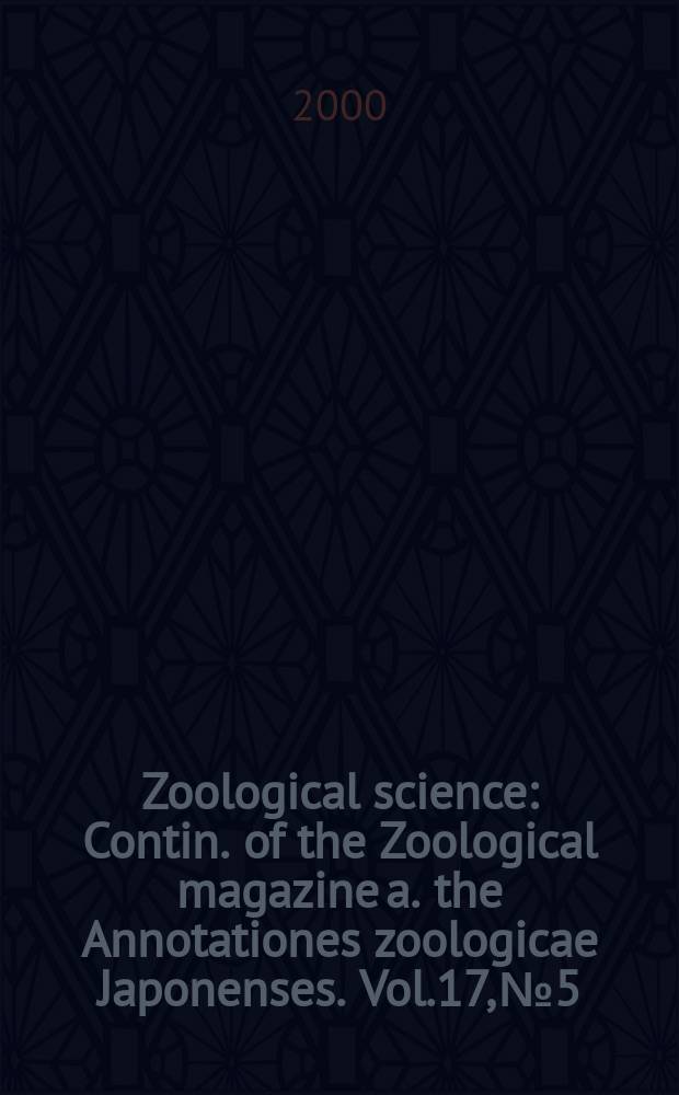 Zoological science : Contin. of the Zoological magazine a. the Annotationes zoologicae Japonenses. Vol.17, №5