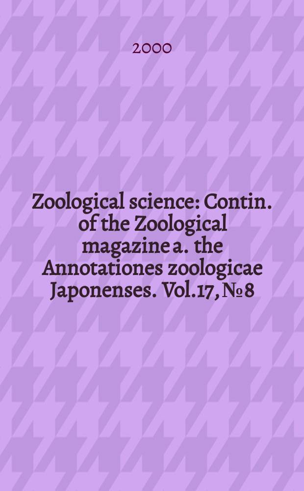 Zoological science : Contin. of the Zoological magazine a. the Annotationes zoologicae Japonenses. Vol.17, №8