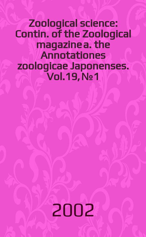 Zoological science : Contin. of the Zoological magazine a. the Annotationes zoologicae Japonenses. Vol.19, №1