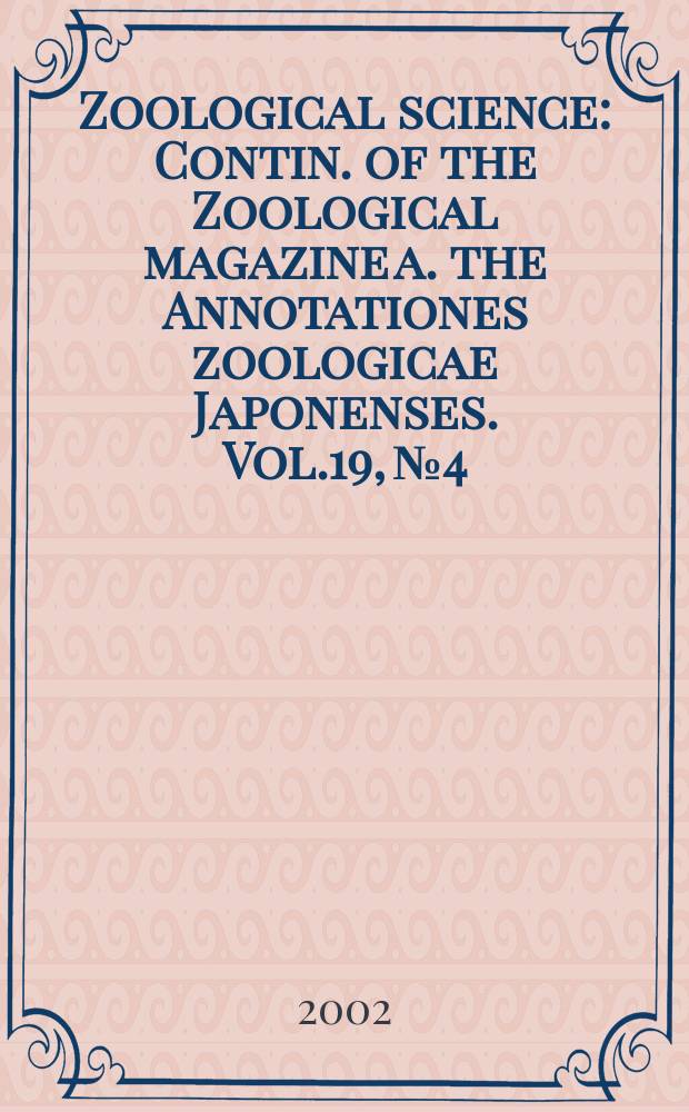 Zoological science : Contin. of the Zoological magazine a. the Annotationes zoologicae Japonenses. Vol.19, №4