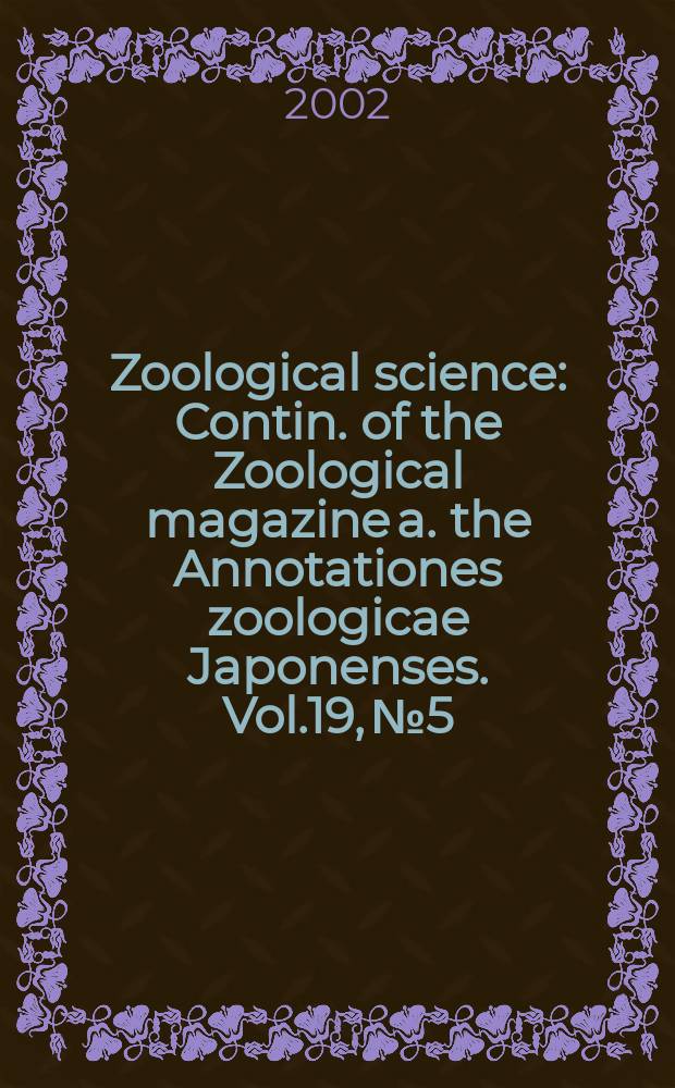 Zoological science : Contin. of the Zoological magazine a. the Annotationes zoologicae Japonenses. Vol.19, №5