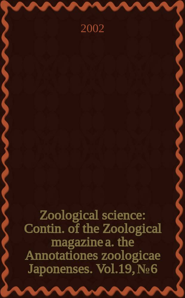Zoological science : Contin. of the Zoological magazine a. the Annotationes zoologicae Japonenses. Vol.19, №6