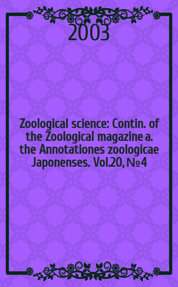 Zoological science : Contin. of the Zoological magazine a. the Annotationes zoologicae Japonenses. Vol.20, №4