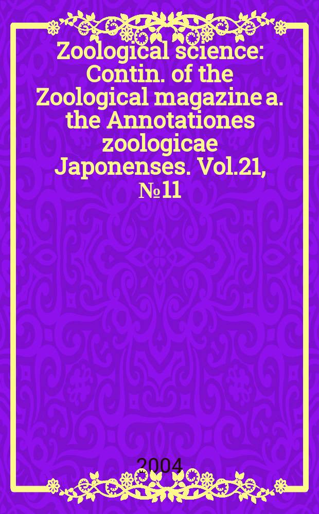 Zoological science : Contin. of the Zoological magazine a. the Annotationes zoologicae Japonenses. Vol.21, №11