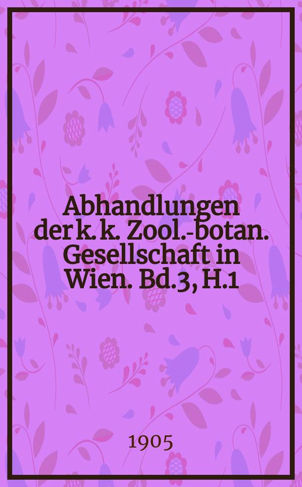 Abhandlungen der k. k. Zool.-botan. Gesellschaft in Wien. Bd.3, H.1 : Vorarbeiten zu einer pflanzengeographischen Karte Österreichs