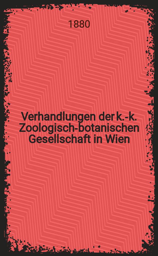 Verhandlungen der k.-k. Zoologisch-botanischen Gesellschaft in Wien : Als Folge der Verhandlungen des zool.-bot. Vereines. Bd.29 : 1879