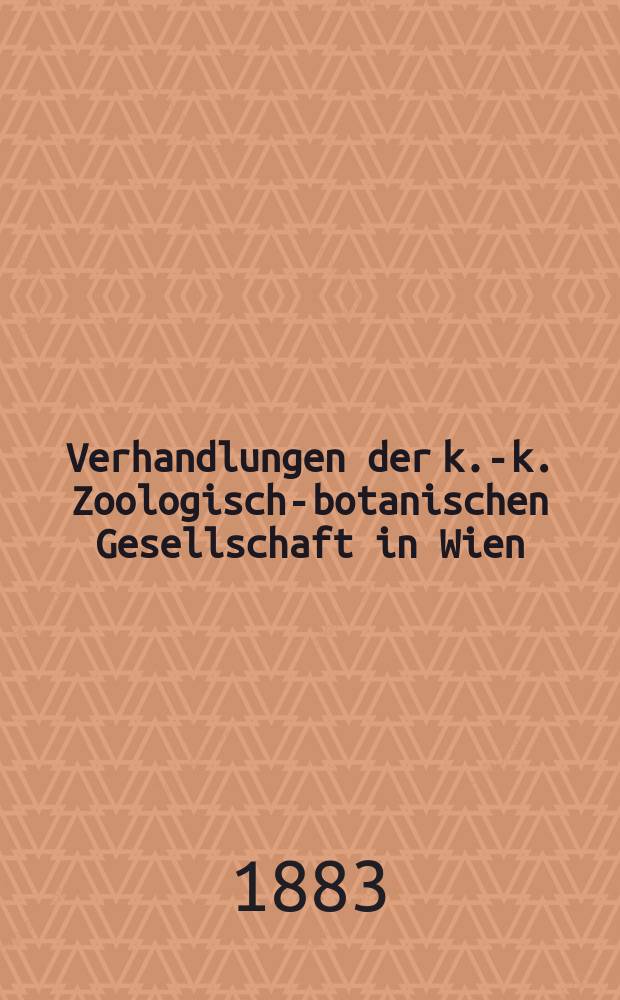 Verhandlungen der k.-k. Zoologisch-botanischen Gesellschaft in Wien : Als Folge der Verhandlungen des zool.-bot. Vereines. Bd.32 : 1882