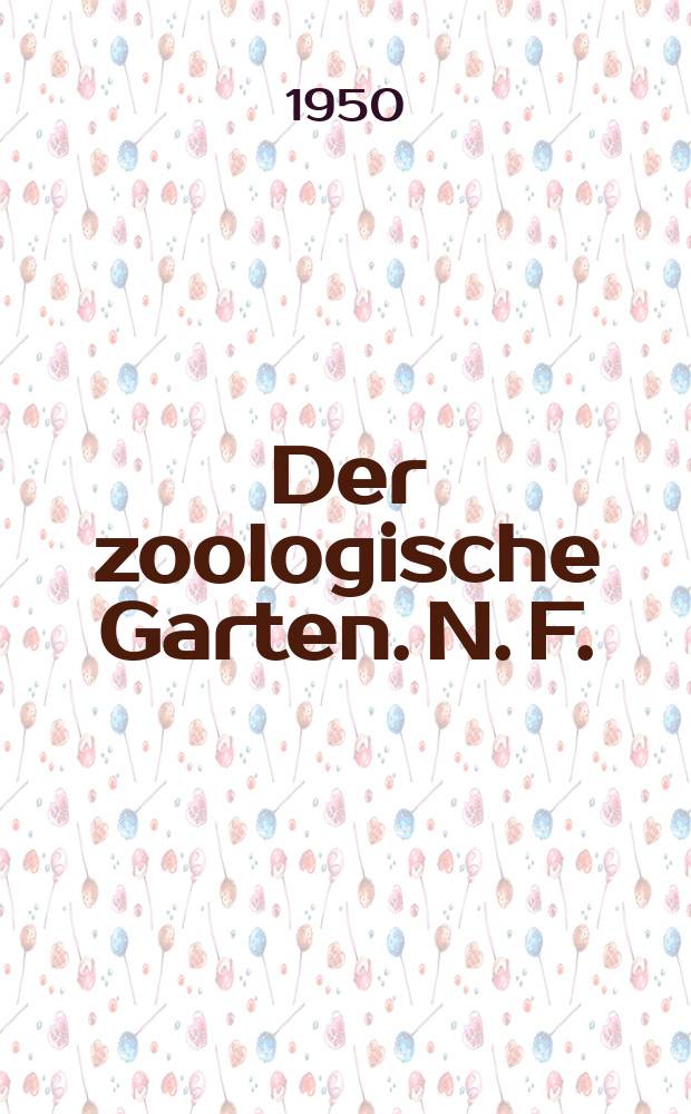 Der zoologische Garten. N. F. : Zeitschrift für die gesamte Tiergärtnerei