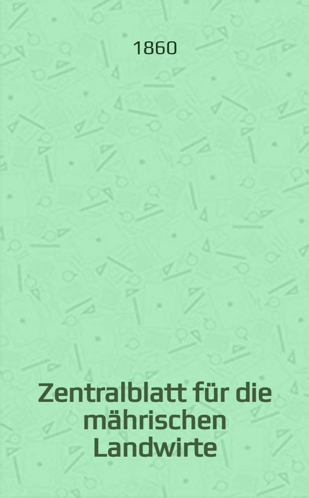 Zentralblatt für die mährischen Landwirte : Organ der k.k. Mährischen Landwirtschaftsgesellschaft. [Jg.40] 1860, №38