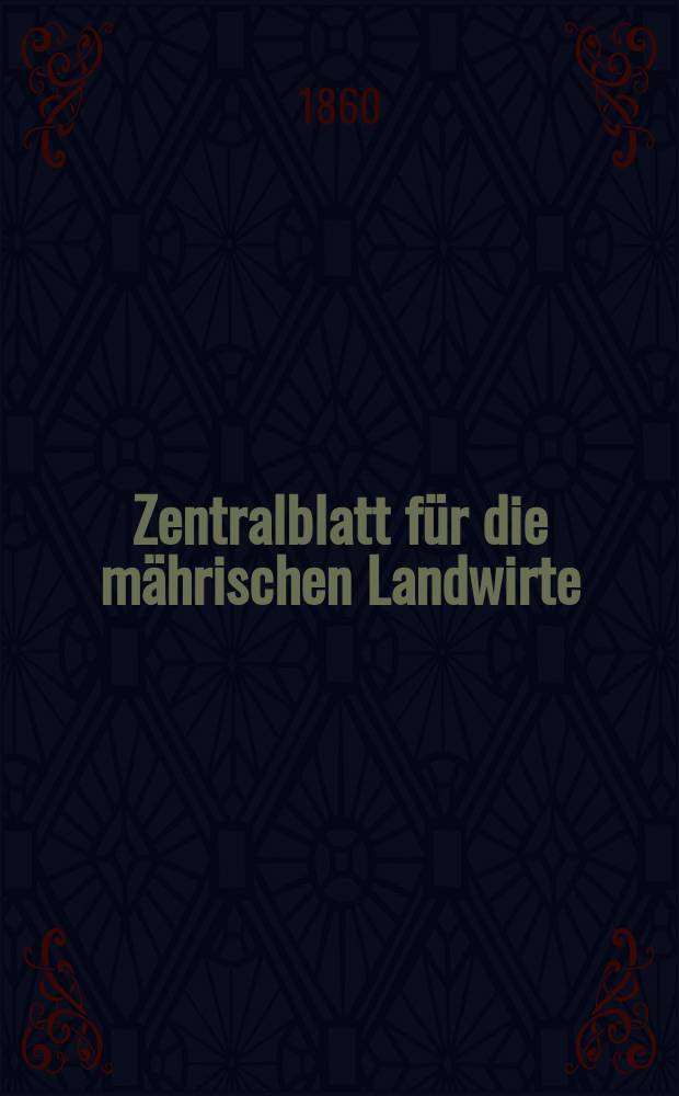 Zentralblatt für die mährischen Landwirte : Organ der k.k. Mährischen Landwirtschaftsgesellschaft. [Jg.40] 1860, №50