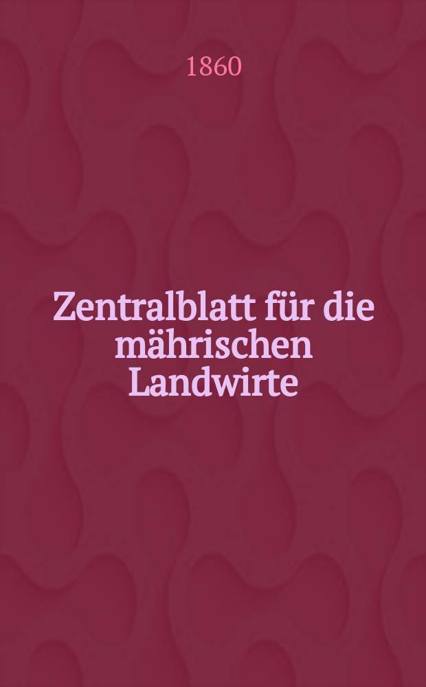 Zentralblatt für die mährischen Landwirte : Organ der k.k. Mährischen Landwirtschaftsgesellschaft. [Jg.40] 1860, №51