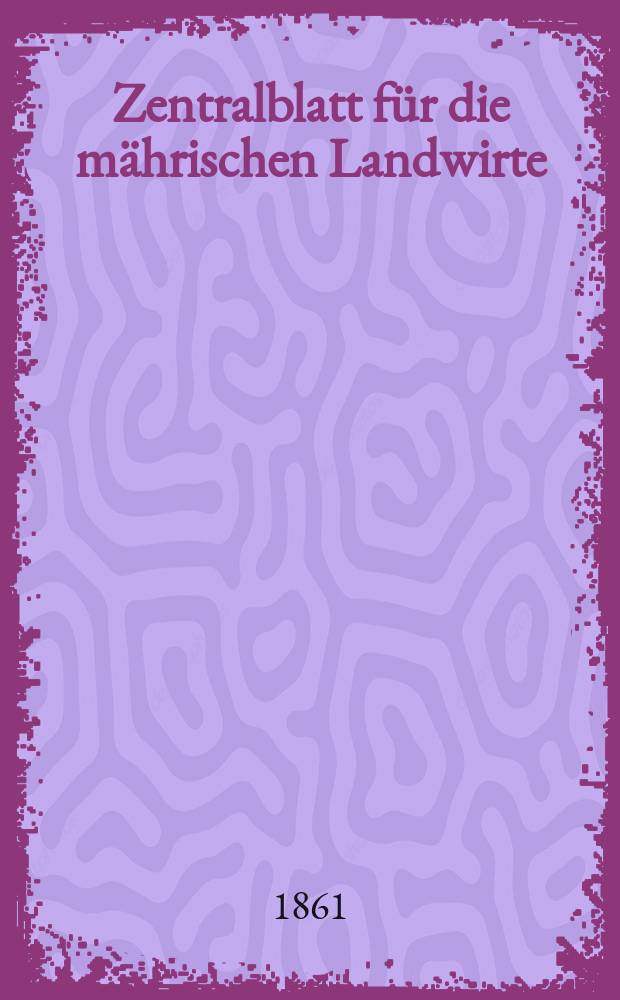 Zentralblatt für die mährischen Landwirte : Organ der k.k. Mährischen Landwirtschaftsgesellschaft. [Jg.41] 1861, №8