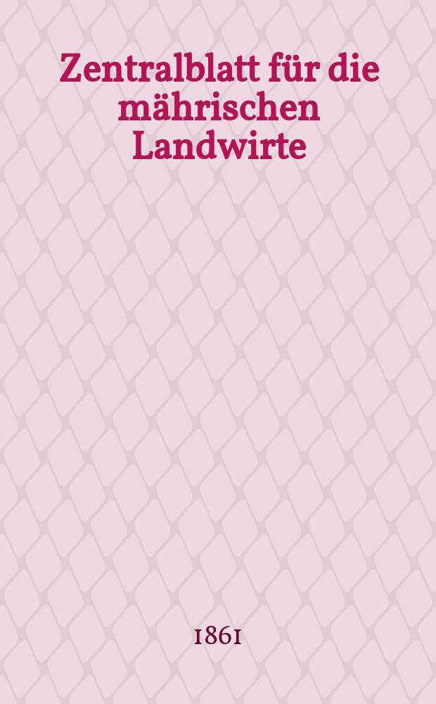 Zentralblatt für die mährischen Landwirte : Organ der k.k. Mährischen Landwirtschaftsgesellschaft. [Jg.41] 1861, №9