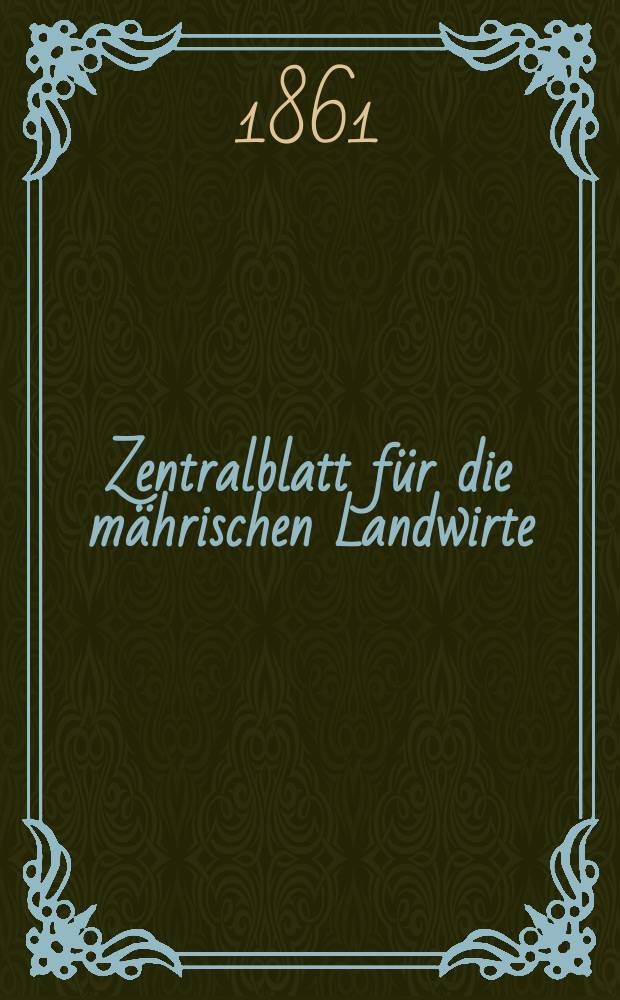 Zentralblatt für die mährischen Landwirte : Organ der k.k. Mährischen Landwirtschaftsgesellschaft. [Jg.41] 1861, №14