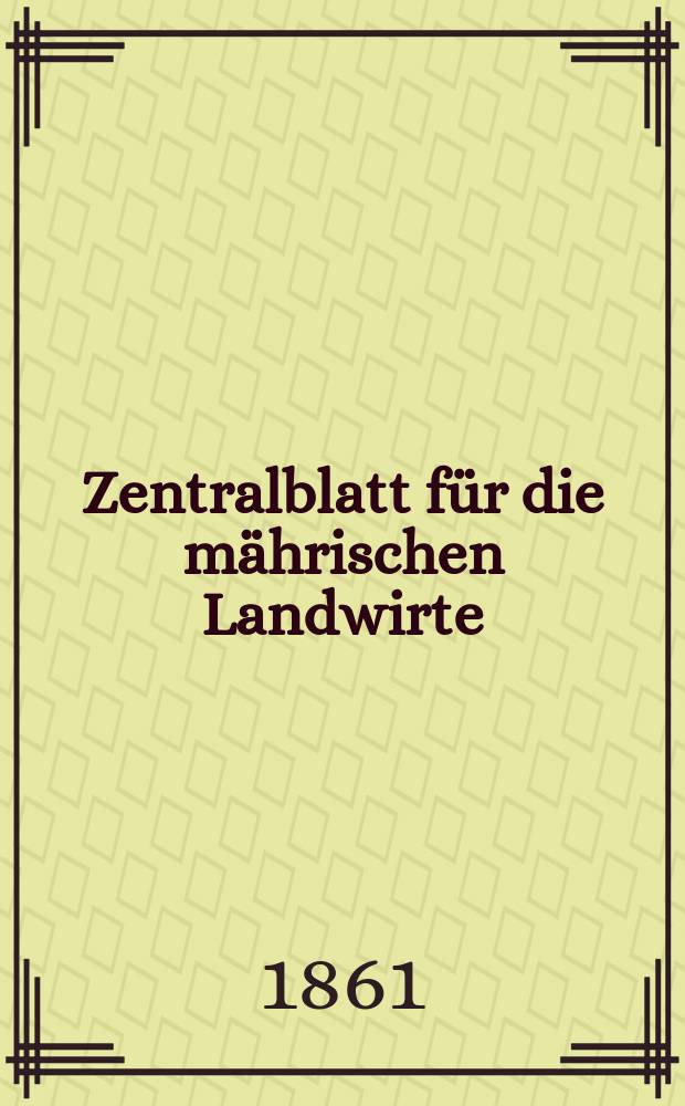 Zentralblatt für die mährischen Landwirte : Organ der k.k. Mährischen Landwirtschaftsgesellschaft. [Jg.41] 1861, №31