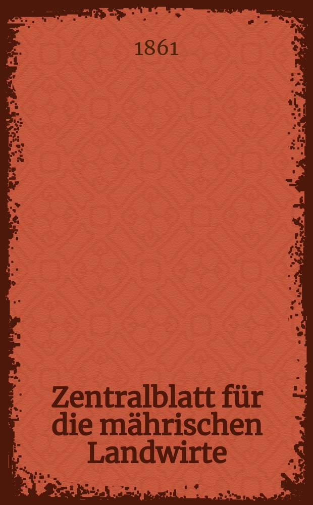 Zentralblatt für die mährischen Landwirte : Organ der k.k. Mährischen Landwirtschaftsgesellschaft. [Jg.41] 1861, №46