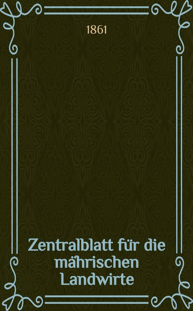 Zentralblatt für die mährischen Landwirte : Organ der k.k. Mährischen Landwirtschaftsgesellschaft. [Jg.41] 1861, №47