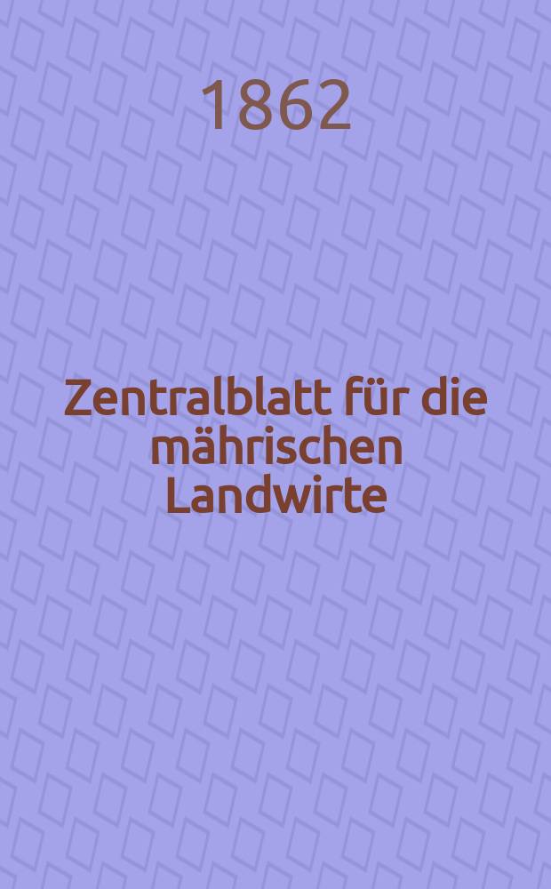 Zentralblatt für die mährischen Landwirte : Organ der k.k. Mährischen Landwirtschaftsgesellschaft. [Jg.42] 1862, №8