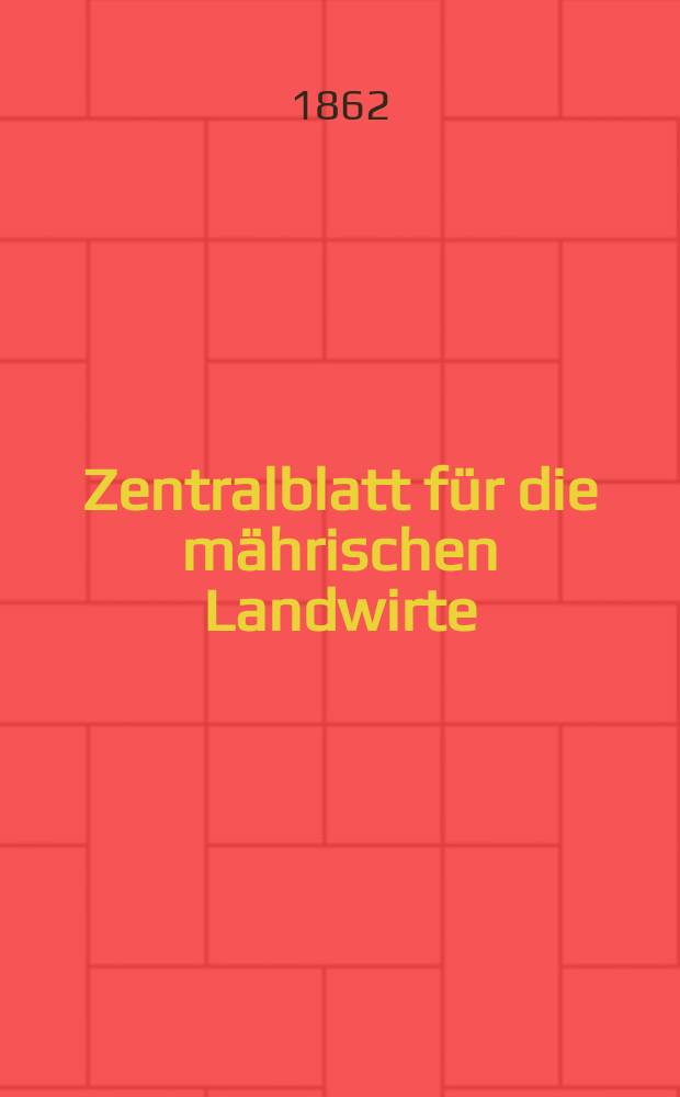 Zentralblatt für die mährischen Landwirte : Organ der k.k. Mährischen Landwirtschaftsgesellschaft. [Jg.42] 1862, №19