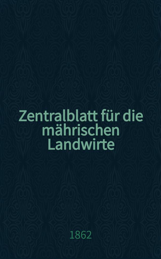 Zentralblatt für die mährischen Landwirte : Organ der k.k. Mährischen Landwirtschaftsgesellschaft. [Jg.42] 1862, №37