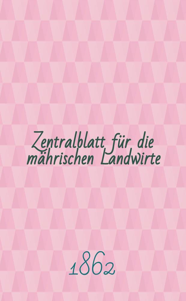 Zentralblatt für die mährischen Landwirte : Organ der k.k. Mährischen Landwirtschaftsgesellschaft. [Jg.42] 1862, №44