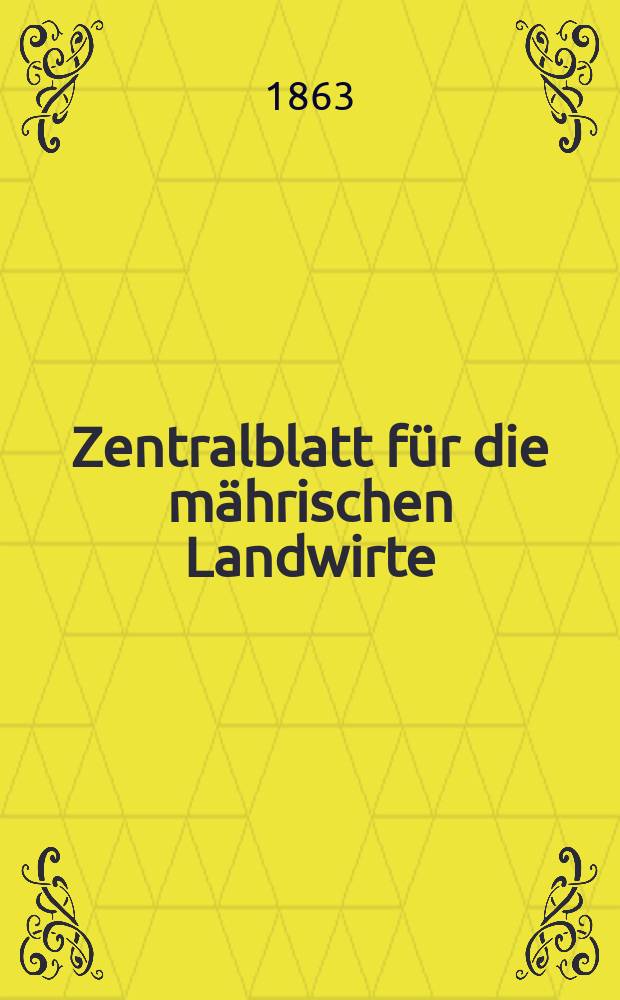 Zentralblatt für die mährischen Landwirte : Organ der k.k. Mährischen Landwirtschaftsgesellschaft. [Jg.43] 1863, №8