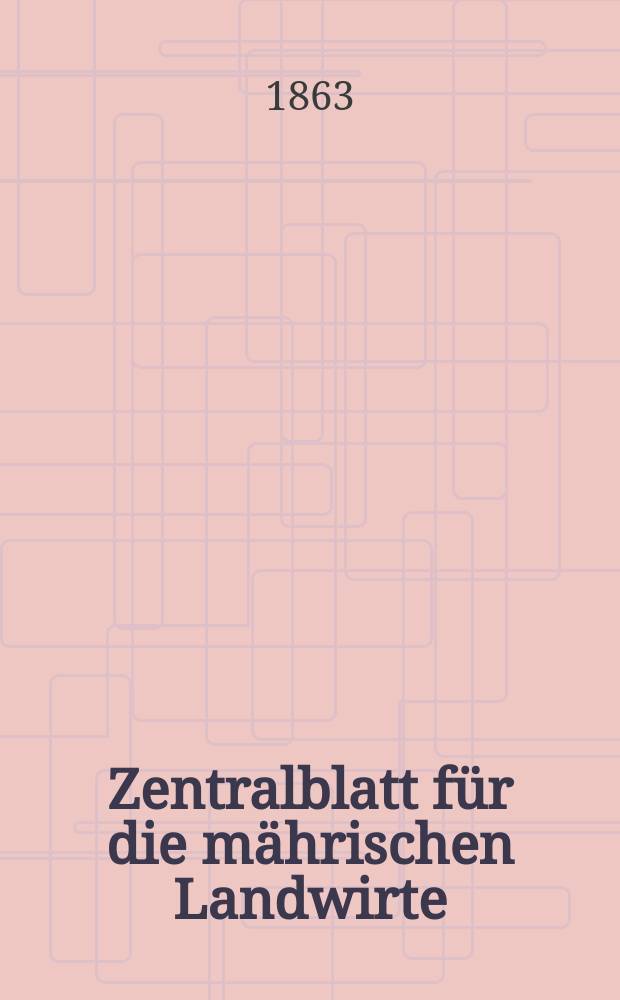 Zentralblatt für die mährischen Landwirte : Organ der k.k. Mährischen Landwirtschaftsgesellschaft. [Jg.43] 1863, №9