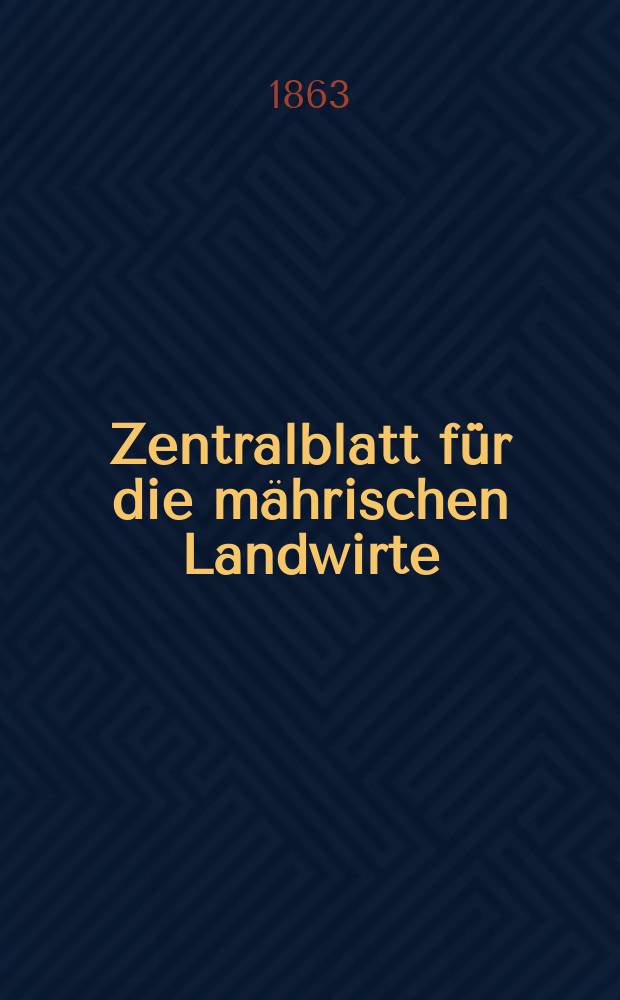 Zentralblatt f&uuml;r die m&auml;hrischen Landwirte : Organ der k.k. M&auml;hrischen Landwirtschaftsgesellschaft. [Jg.43] 1863, №35