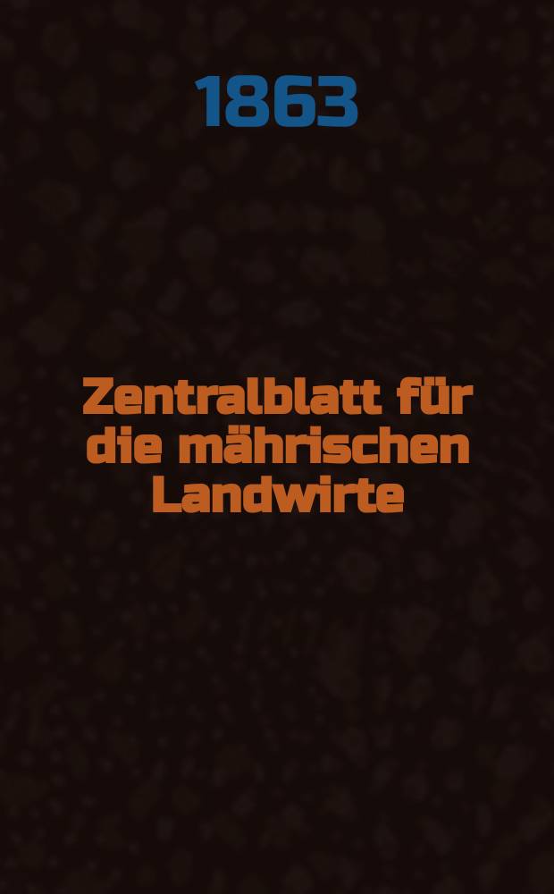 Zentralblatt für die mährischen Landwirte : Organ der k.k. Mährischen Landwirtschaftsgesellschaft. [Jg.43] 1863, №38