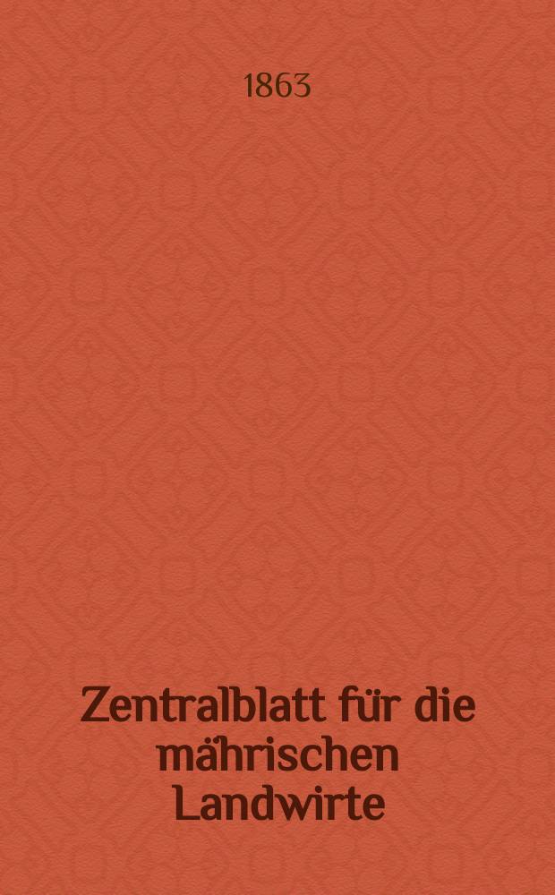 Zentralblatt für die mährischen Landwirte : Organ der k.k. Mährischen Landwirtschaftsgesellschaft. [Jg.43] 1863, №45