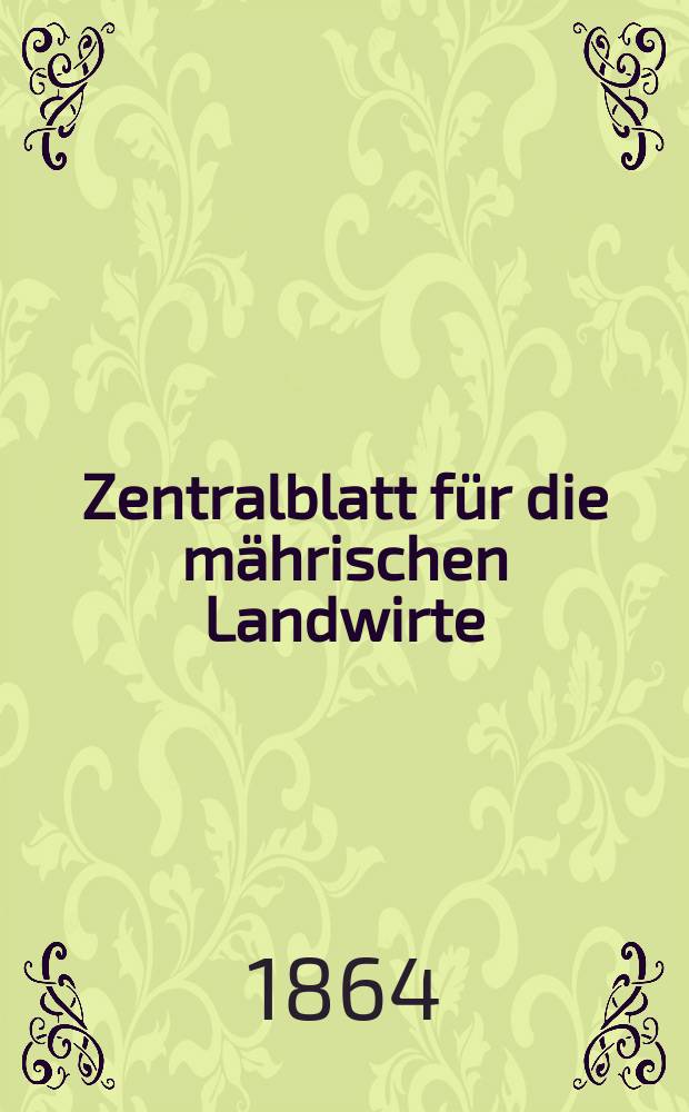 Zentralblatt für die mährischen Landwirte : Organ der k.k. Mährischen Landwirtschaftsgesellschaft. [Jg.44] 1864, №11