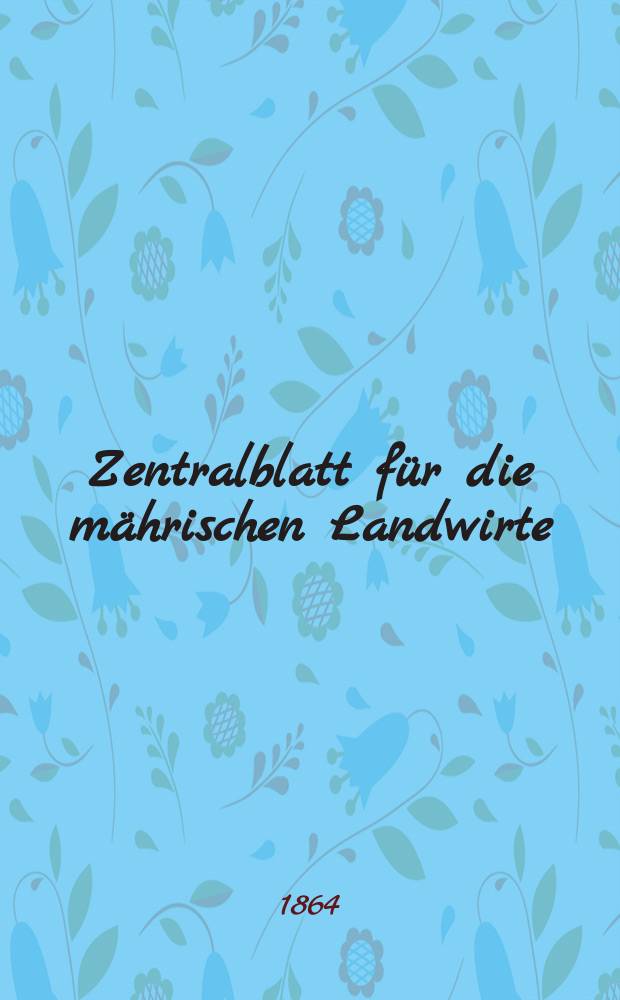 Zentralblatt für die mährischen Landwirte : Organ der k.k. Mährischen Landwirtschaftsgesellschaft. [Jg.44] 1864, №12