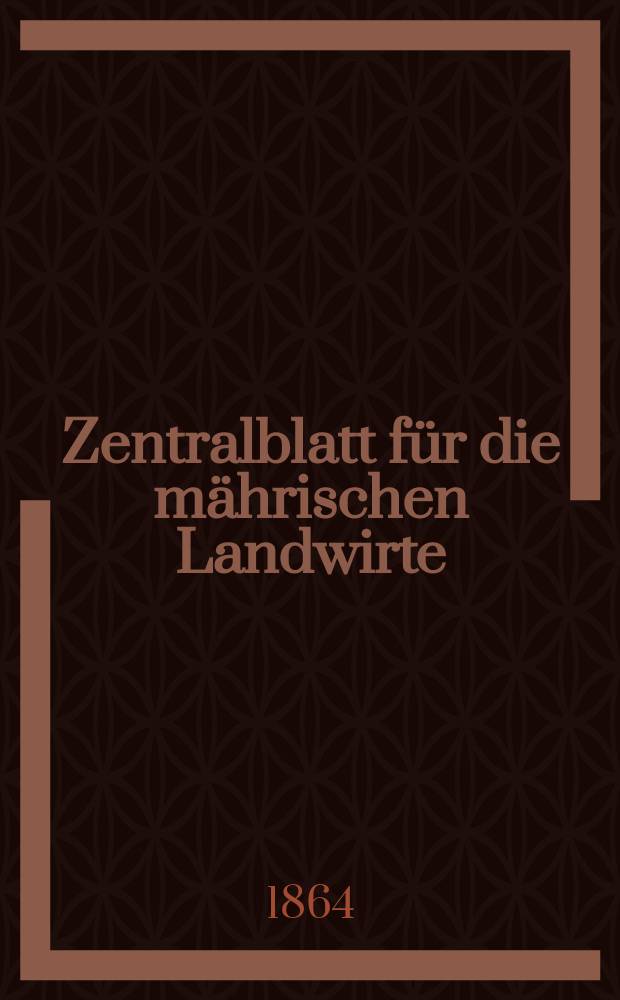 Zentralblatt für die mährischen Landwirte : Organ der k.k. Mährischen Landwirtschaftsgesellschaft. [Jg.44] 1864, №15