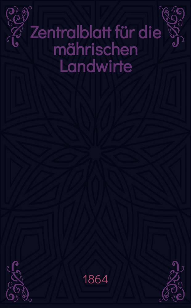 Zentralblatt f&uuml;r die m&auml;hrischen Landwirte : Organ der k.k. M&auml;hrischen Landwirtschaftsgesellschaft. [Jg.44] 1864, №16