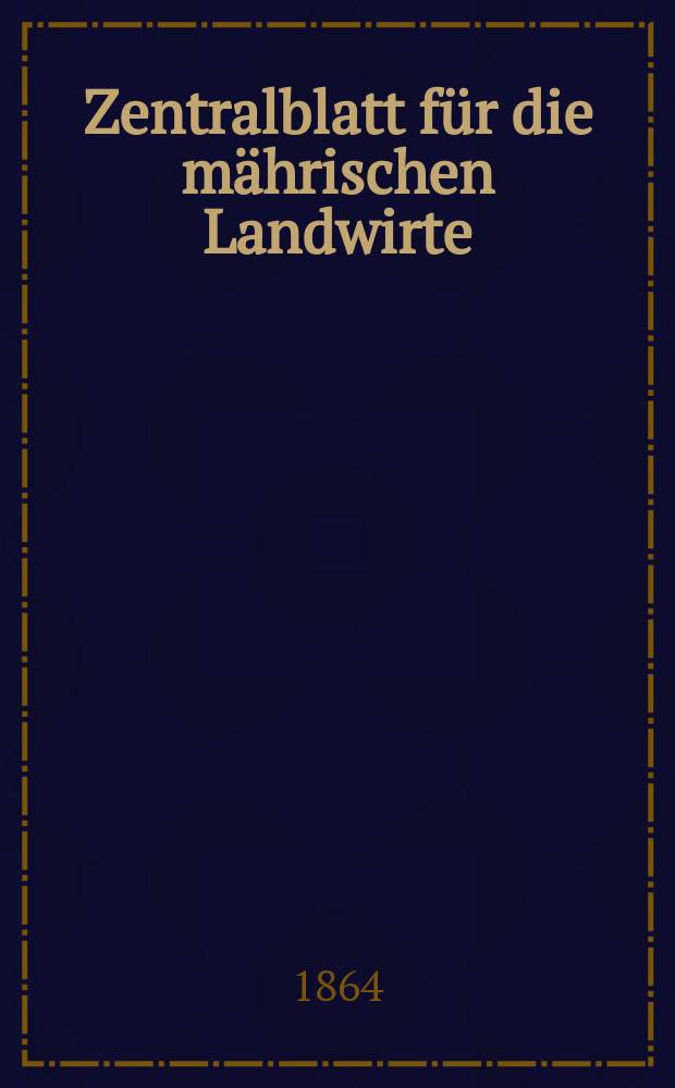 Zentralblatt für die mährischen Landwirte : Organ der k.k. Mährischen Landwirtschaftsgesellschaft. [Jg.44] 1864, №23