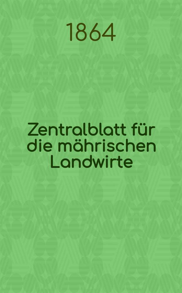 Zentralblatt für die mährischen Landwirte : Organ der k.k. Mährischen Landwirtschaftsgesellschaft. [Jg.44] 1864, №28